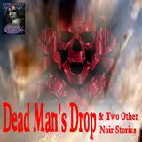 Dead Man's Drop and Two Other Noir Stories | Podcast