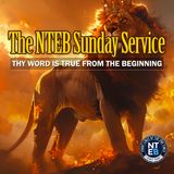 NTEB SUNDAY SERVICE: Thy Word Is True From The Beginning