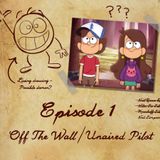 01: Off The Wall / Unaired Gravity Falls Pilot