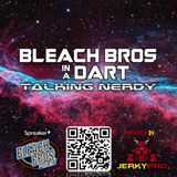 Bleach Bros in a Dart Talking Nerdy