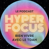 Hyper focus :  découvrez la première étape pour bien vivre du Tdah.