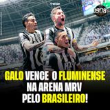 GALO BRILHA NA ARENA MRV E VENCE O FLU!
