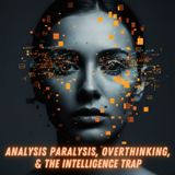 Too Smart to Act? Analysis Paralysis, Overthinking, and the Intelligence Trap