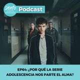 EP64: ¿Por qué la serie Adolescencia nos parte el alma?
