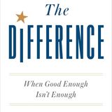 The Difference: When Good Enough Isn't Enough
