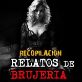 RECOPILACION DE RELATOS | RELATOS DE BRUJERIA | RELATOS Y LEYENDAS DE TERROR