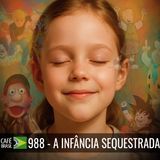 Café Brasil 989 - A infância sequestrada - Como Fabricar a Ignorância em Cores Vibrantes