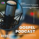 EPISODE 2: HOW THE GRACE OF GOD HELPS US