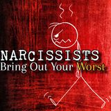 Episode 251: Narcissists Bring Out Your Worst