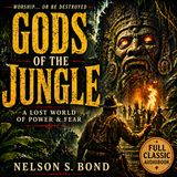 Gods of the Jungle Audiobook | Lost Civilization, Savage Gods & Pulp Adventure Classic (Full Story)