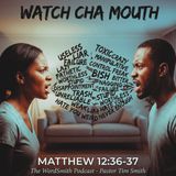 "Watch Cha Mouth!"