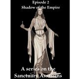 "Shadow of the Empire" Part 2-A Series on the Sanctuary Assassins