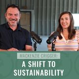 Episode 1, “Mackenzie Crigger: A Shift to Sustainability”