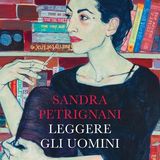Sandra Petrignani "Leggere gli uomini"