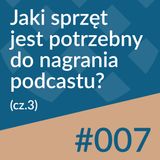 #007 - Jaki sprzęt jest potrzebny do nagrywania podcastu? (cz.3)
