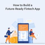 Build A Fintech App Designed For The Future