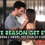 Love, Reason, Get Even, Anticipazioni: Torna L'Amore Tra Ozan Ed Esra!