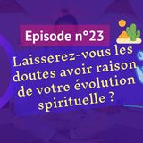 23: Laisserez-vous les doutes avoir raison de votre évolution spirituelle ?