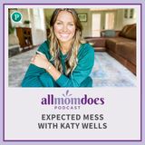 Expected Mess with Katy Wells