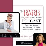 How Women Entrepreneurs Get Taken Seriously Without Going Viral with KJ Blattenbauer