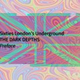 1. Sixties London's Underground - The Dark Depths - Preface