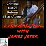 A #BlackAugust conversation about Criminal Justice reform  with James Jeter
