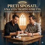 Preti sposati. Una vita troppo stretta: riflessioni sull'abbandono del sacerdozio di due preti