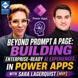 Beyond Prompt a Page: Building Enterprise-Ready AI Experiences in Power Apps with Sara Lagerquist [MVP]