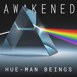 Hue-Man Being: God's Light, The Firmament, Prisms, Subconscious De-Programming, Vibrations, Energy, & Manifesting a New Reality