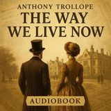 The Way We Live Now – Anthony Trollope Audiobook | Victorian Society, Greed & Morality Part 2