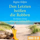 [German] - Den Letzten beißen die Robben - Ino Tjarks & Co. ermitteln - Ein Küsten-Krimi, Band 3 (ungekürzt) by Regine Kölpin