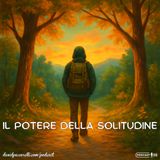 Ep. 1 – Il potere della solitudine. Un cammino verso sé stessi