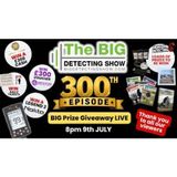 The BIG Detecting Show episode 300 - Huge Prize Giveaway Including a Nokta Legend 2