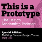 Special Edition: Building Diverse Design Teams, Part 1