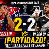 🔥 Medellín 2-2 Vasco da Gama | ¡Partidazo en la Copa Sudamericana 2026! Resumen y Análisis