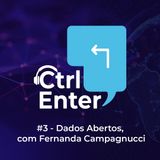 CTRL ENTER #03 | Dados Abertos, com Fernanda Campagnucci