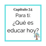 33(T2) Para ti: ¿Qué es educar hoy?