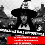 La bella tradita che si vendica incenerendo con lo sguardo