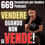 669 - Come Vendere quando NON si Vende