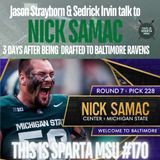 Nick Samac MSU football Center on being drafted to Baltimore Ravens | #170
