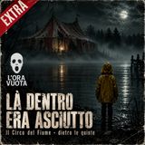 [EXTRA] Là dentro era asciutto | Cosa c'è dientro Il Circo del fiume