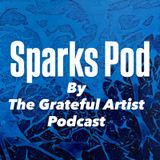 The Grateful Artist - Spark Pod #1