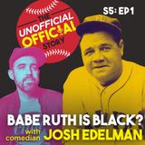 S5E1 Babe Ruth is black with Josh Edelman