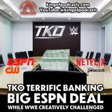 TKO Terrific Banking Big ESPN Deal While WWE Creatively Challenged