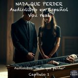 Nada más que perder  – Capítulo 1 - Audiolibro en Español - Voz real