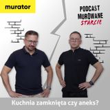 Kuchnia - zamknięta czy aneks? MUROWANE STARCIE