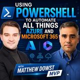 Using PowerShell to automate all things Azure and Microsoft 365 with Matthew Dowst [MVP]