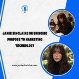 Jamie Sinclaire on Bringing Purpose to Marketing Technology