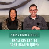 Episode 59, "Supply Chain Success: From Kid CEO to Corrugated Queen"