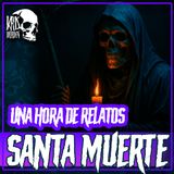 E48 NUNCA INCUMPLAS A LA SANTA MUERTE | UNA HORA DE RELATOS
